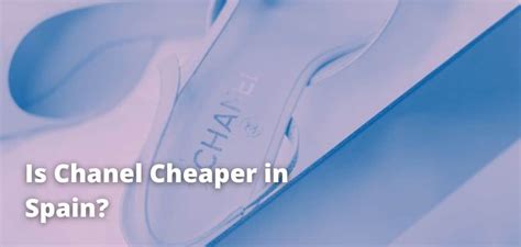 chanel cheaper in spain
